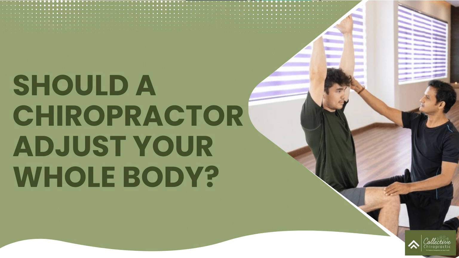 Should a Chiropractor Adjust Your Whole Body?